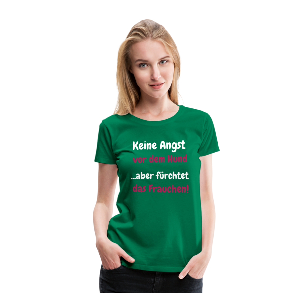 Damen-Shirt "Keine Angst vor dem Hund...aber fürchtet das Frauchen" - Kelly Green