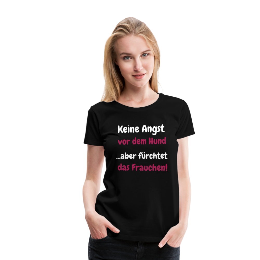 Damen-Shirt "Keine Angst vor dem Hund...aber fürchtet das Frauchen" - Schwarz
