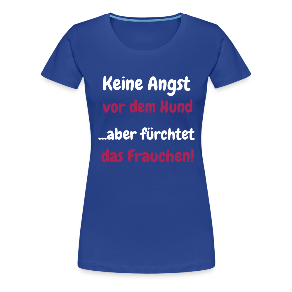 Damen-Shirt "Keine Angst vor dem Hund...aber fürchtet das Frauchen" - Königsblau