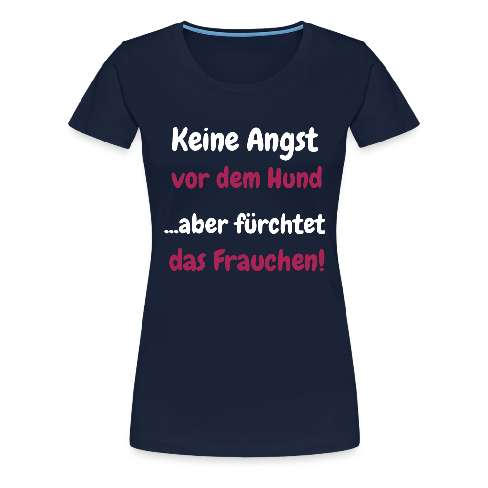 Damen-Shirt "Keine Angst vor dem Hund...aber fürchtet das Frauchen" - Navy