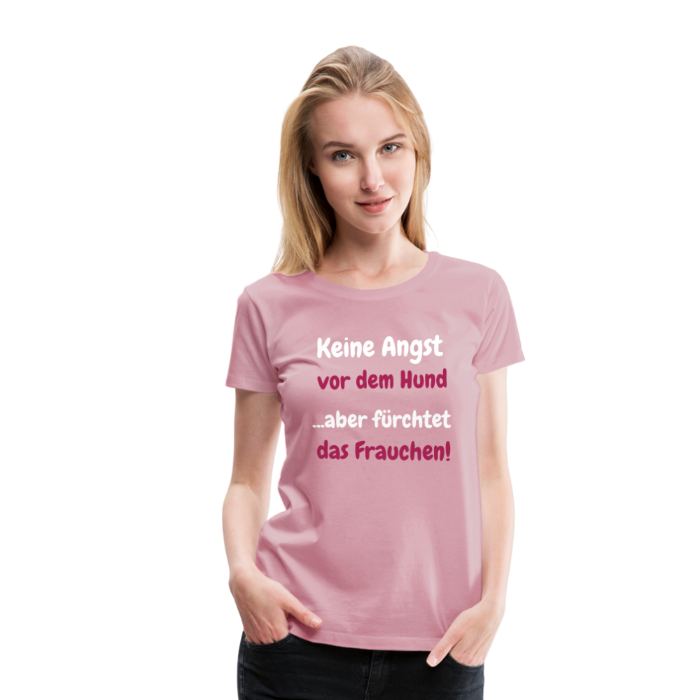 Damen-Shirt "Keine Angst vor dem Hund...aber fürchtet das Frauchen" - Hellrosa