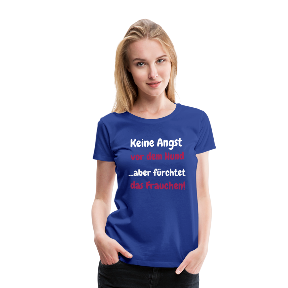 Damen-Shirt "Keine Angst vor dem Hund...aber fürchtet das Frauchen" - Königsblau