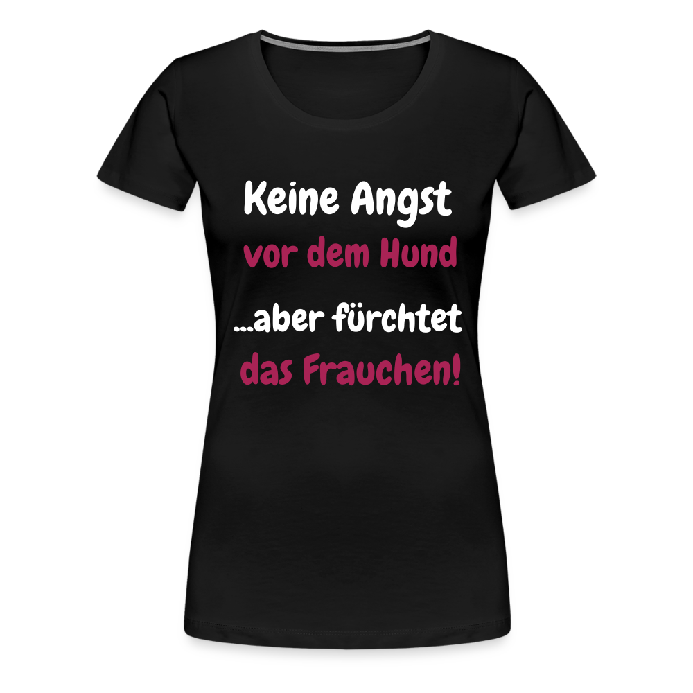 Damen-Shirt "Keine Angst vor dem Hund...aber fürchtet das Frauchen" - Schwarz