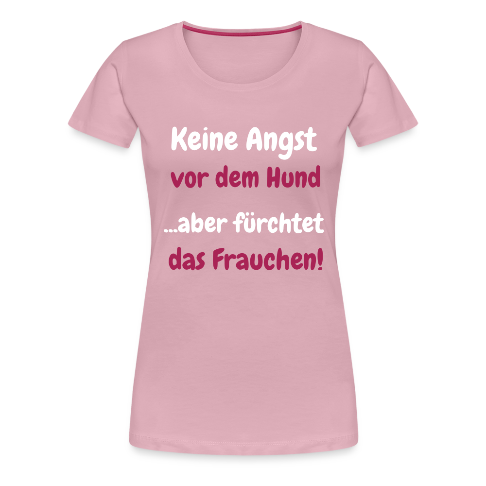 Damen-Shirt "Keine Angst vor dem Hund...aber fürchtet das Frauchen" - Hellrosa