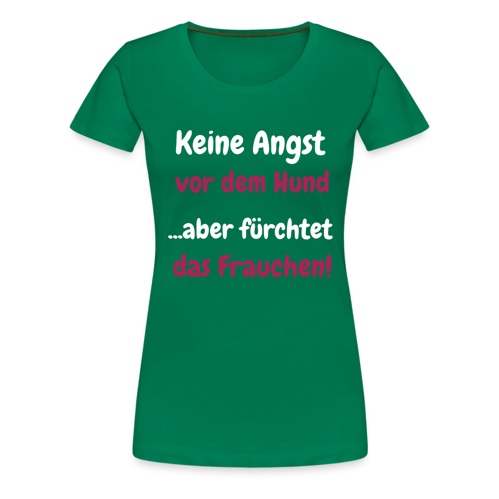 Damen-Shirt "Keine Angst vor dem Hund...aber fürchtet das Frauchen" - Kelly Green