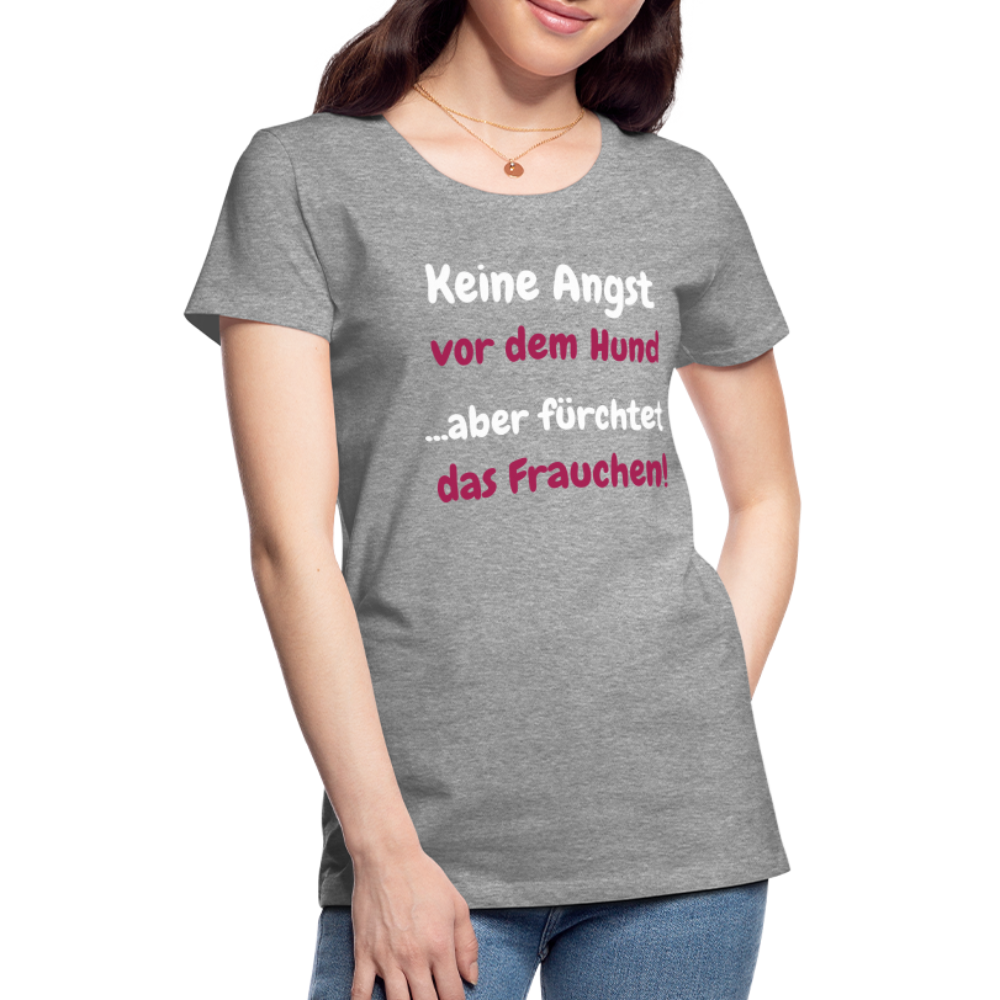Damen-Shirt "Keine Angst vor dem Hund...aber fürchtet das Frauchen" - Grau meliert