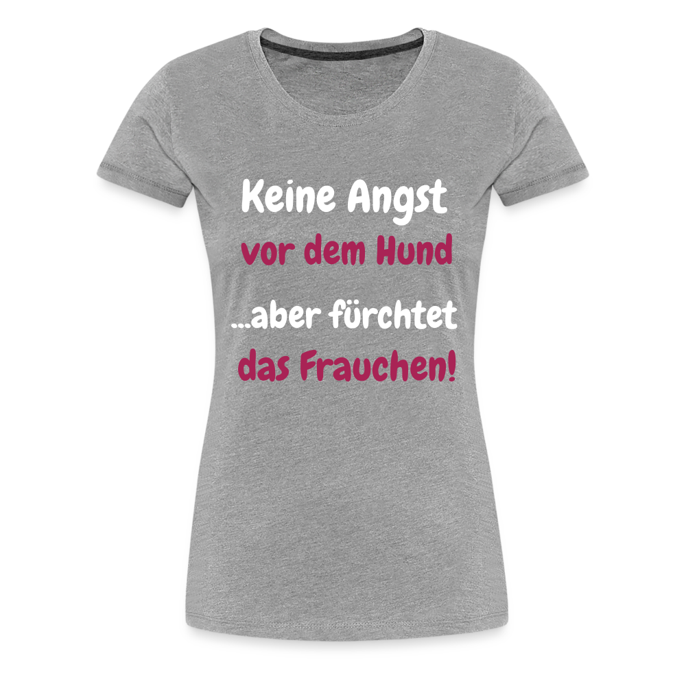 Damen-Shirt "Keine Angst vor dem Hund...aber fürchtet das Frauchen" - Grau meliert