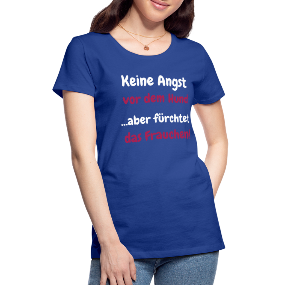 Damen-Shirt "Keine Angst vor dem Hund...aber fürchtet das Frauchen" - Königsblau